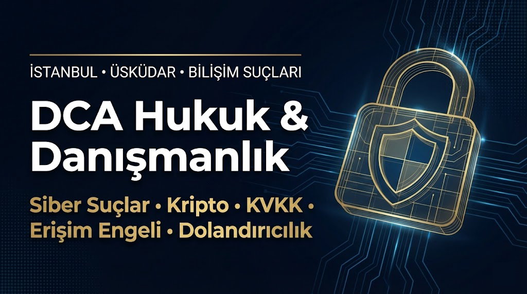 Üsküdar Bilişim Suçları Avukatı - DCA Hukuk