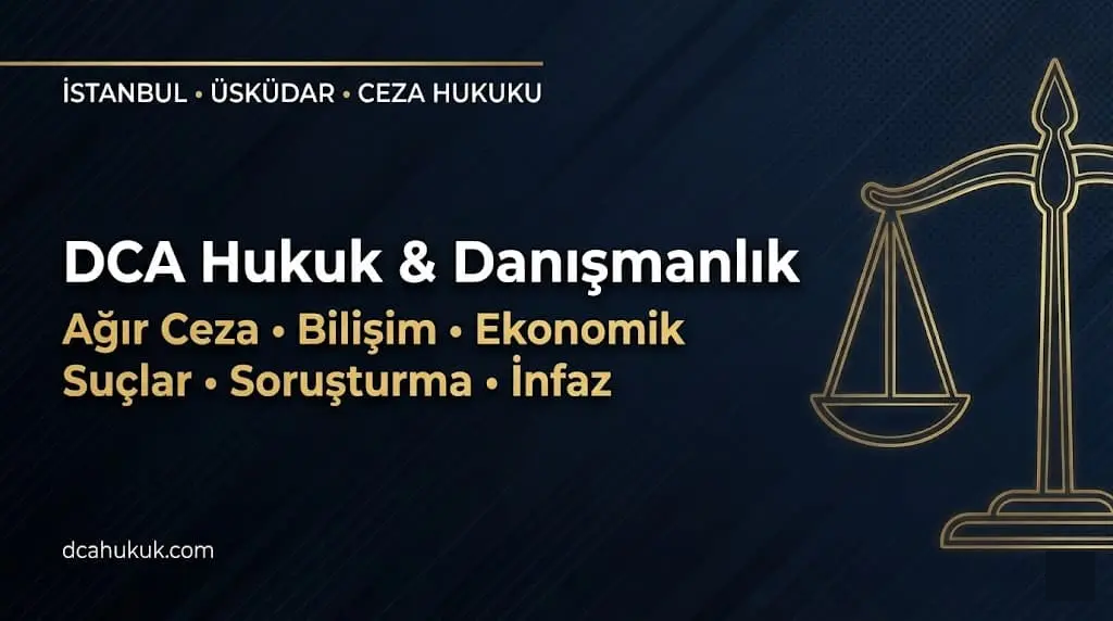 Üsküdar Ağır Ceza Avukatı ve Ceza Hukuku Danışmanlığı - DCA Hukuk
