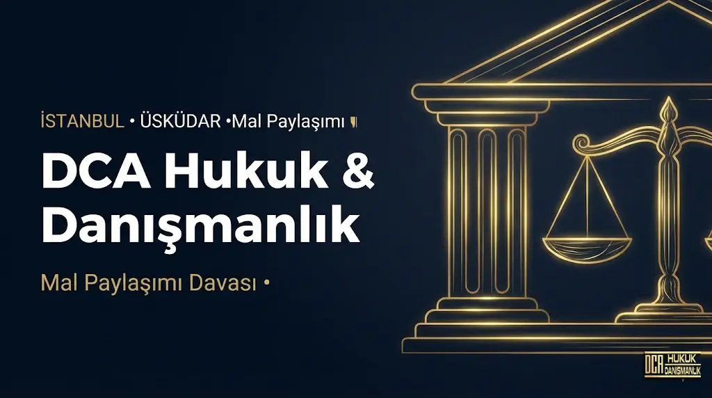Mal Paylaşımı Davası - Boşanmada Mal Paylaşımı ve Katılma Alacağı Davası Avukatı Üsküdar - Av. Duhan Can Aksoy