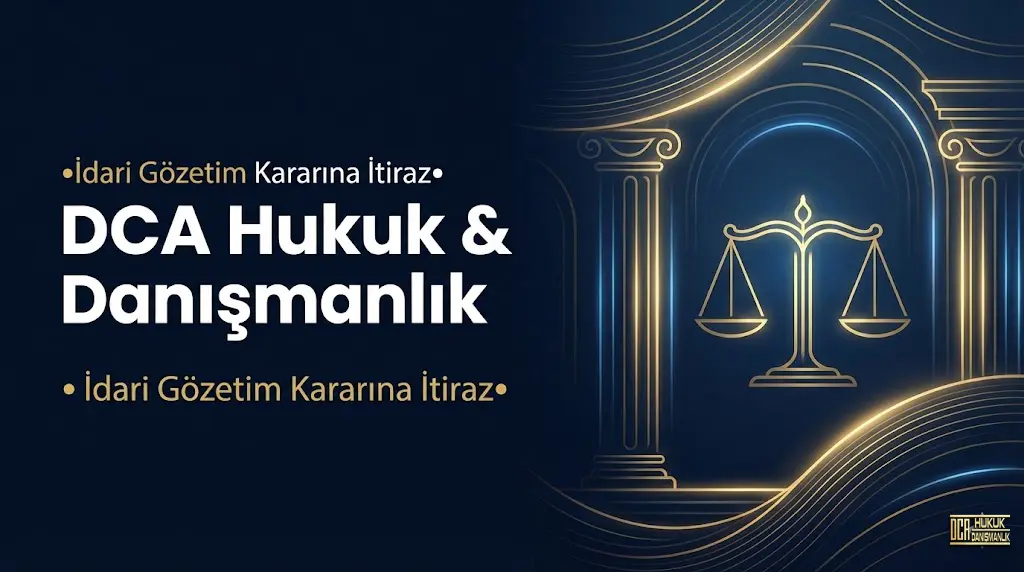 İdari gözetim kararına itiraz - Geri gönderme merkezinden çıkış, 15 gün itiraz süresi, Sulh Ceza Hakimliği başvurusu - DCA Hukuk avukat