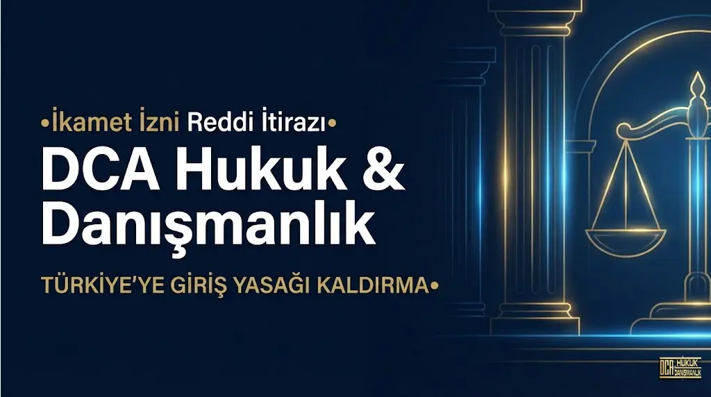 İkamet izni reddi itirazı ve oturma izni iptal davası süreçlerinde uzman DCA Hukuk yabancılar hukuku avukatı desteği.