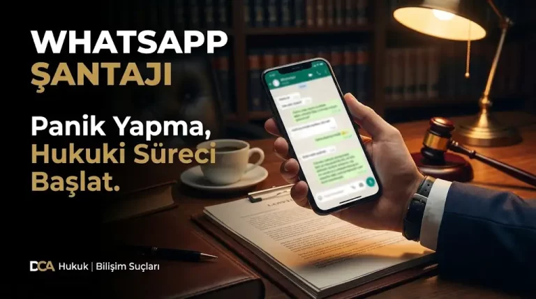 WhatsApp şantaj mağdurları için hukuki çözüm rehberi ve uzman bilişim suçları avukatı - DCA Hukuk