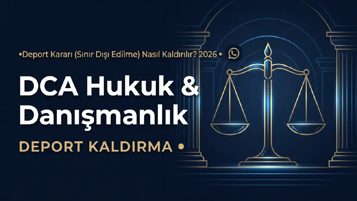 Deport kaldırma davası ve sınır dışı kararına itiraz süreci