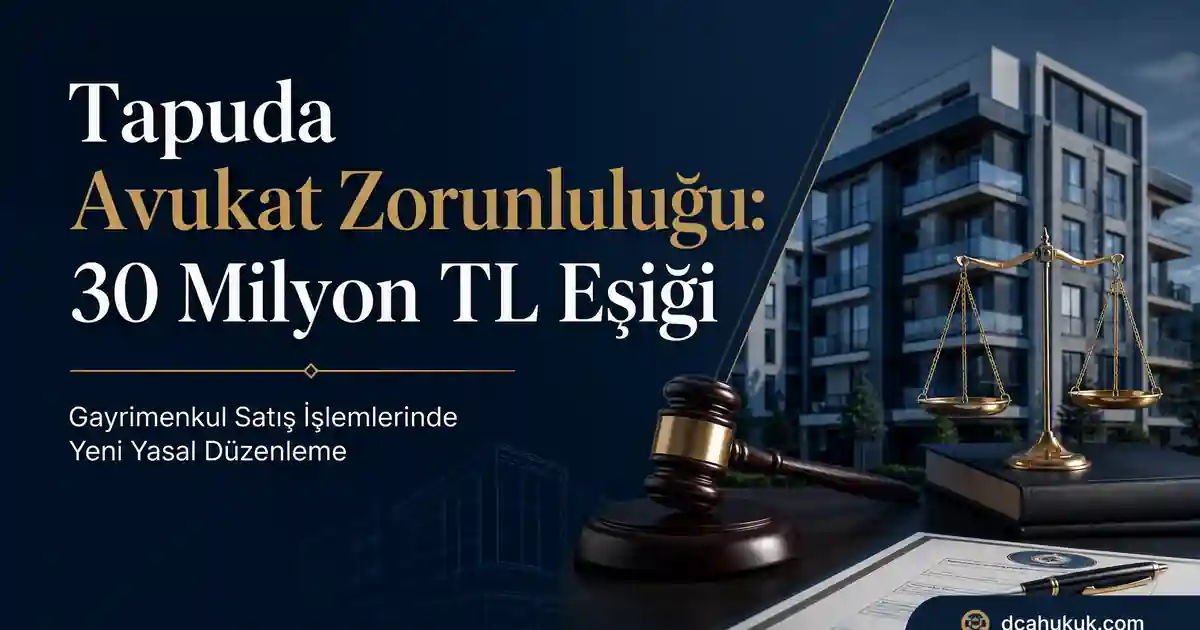 Tapuda 30 milyon TL ve üzeri gayrimenkul işlemlerinde zorunlu avukat bulundurma düzenlemesi hakkında bilgilendirici görsel.